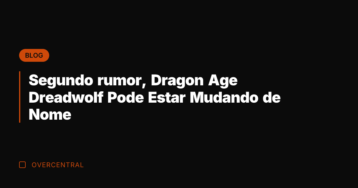 Segundo rumor, Dragon Age Dreadwolf Pode Estar Mudando de Nome