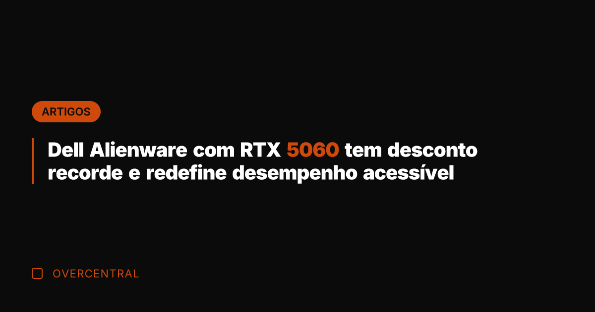 Dell Alienware com RTX 5060 tem desconto recorde e redefine desempenho acessível