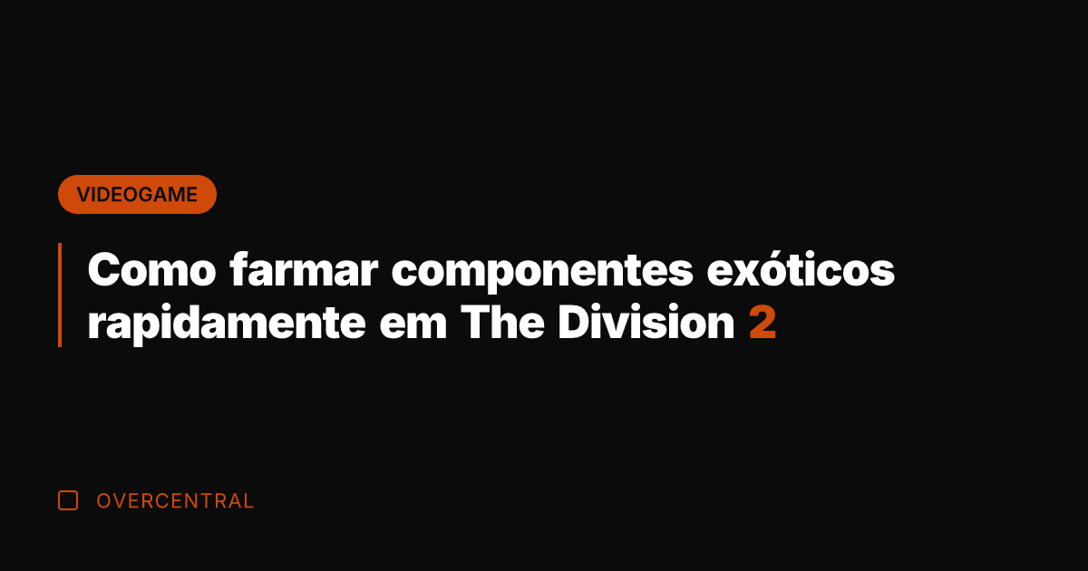 Como farmar componentes exóticos rapidamente em The Division 2