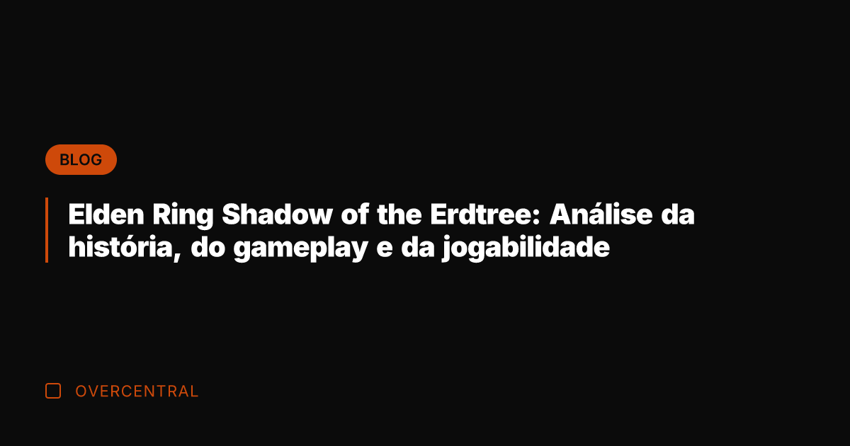 Elden Ring Shadow of the Erdtree: Análise da história, do gameplay e