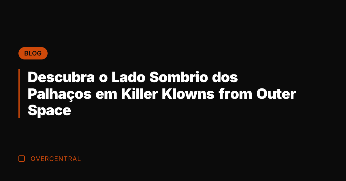 Descubra o Lado Sombrio dos Palhaços em Killer Klowns from Outer Space