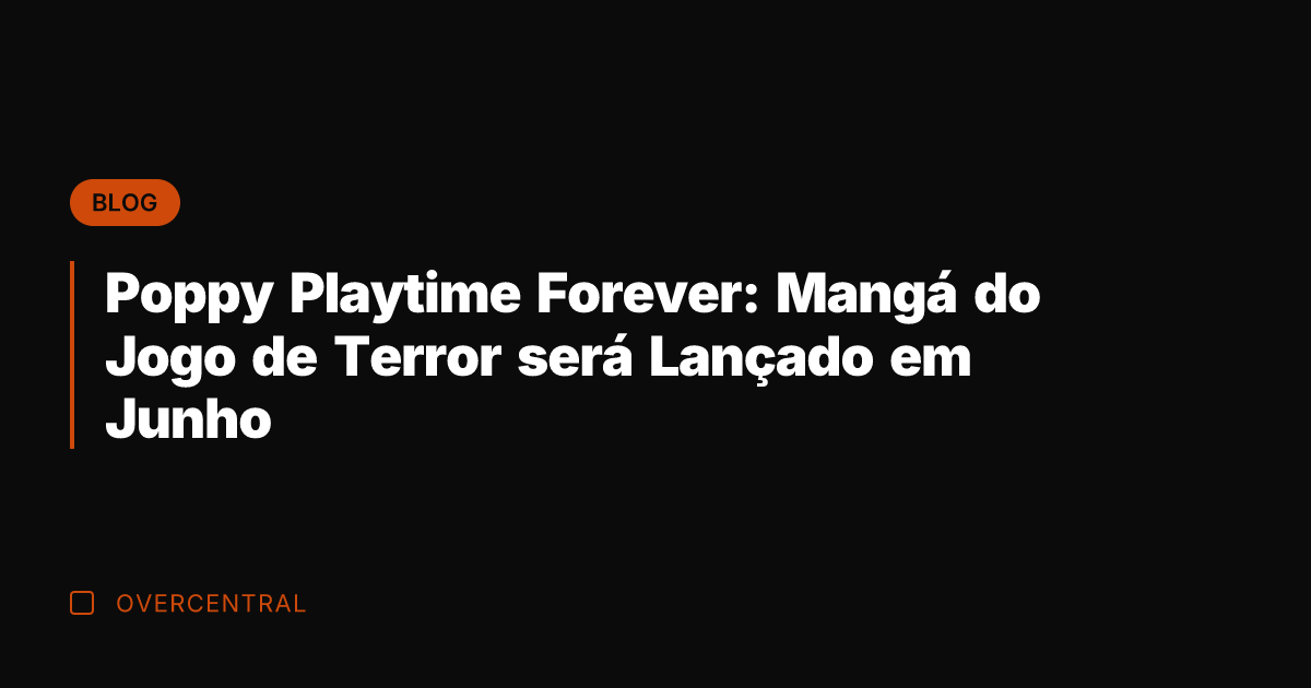 Poppy Playtime Forever: Mangá do Jogo de Terror será Lançado em Junho
