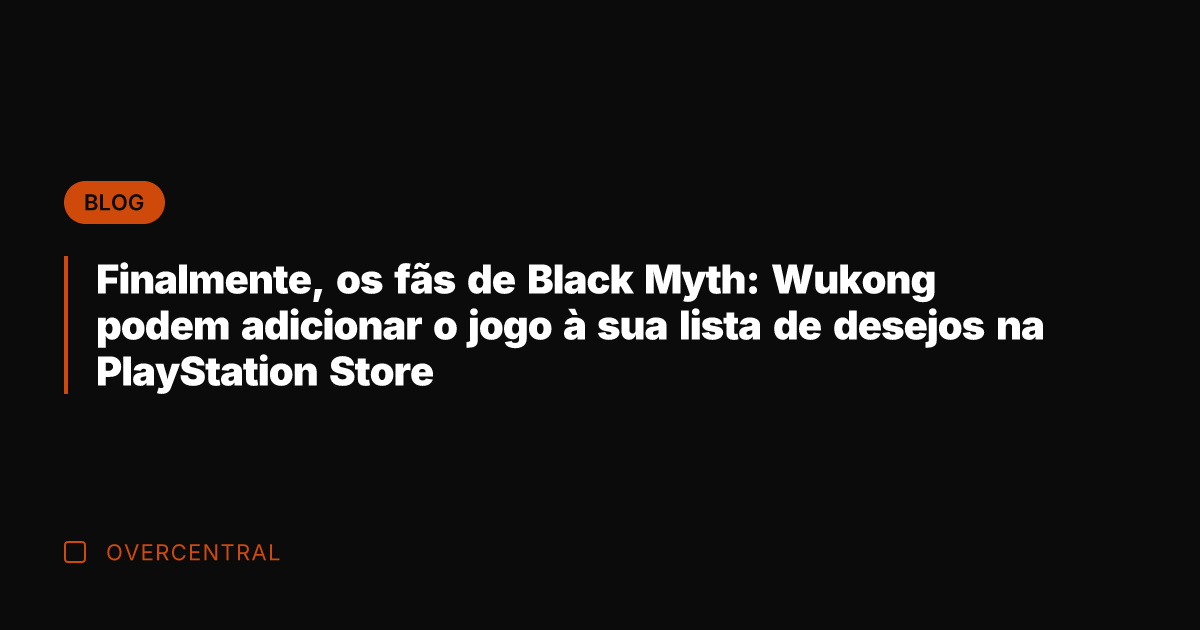 Finalmente, os fãs de Black Myth: Wukong podem adicionar o jogo à