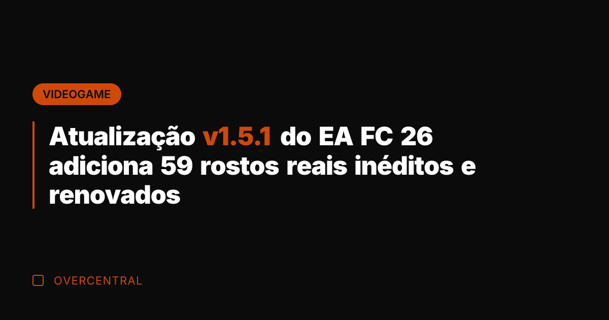 Atualização v1.5.1 do EA FC 26 adiciona 59 rostos reais inéditos e Atualização v1.5.1 do EA FC 26 adiciona 59 rostos reais inéditos e