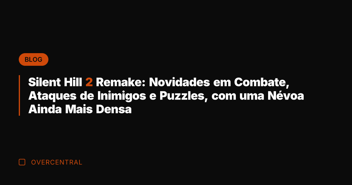 Silent Hill 2 Remake: Novidades em Combate, Ataques de Inimigos e Puzzles,