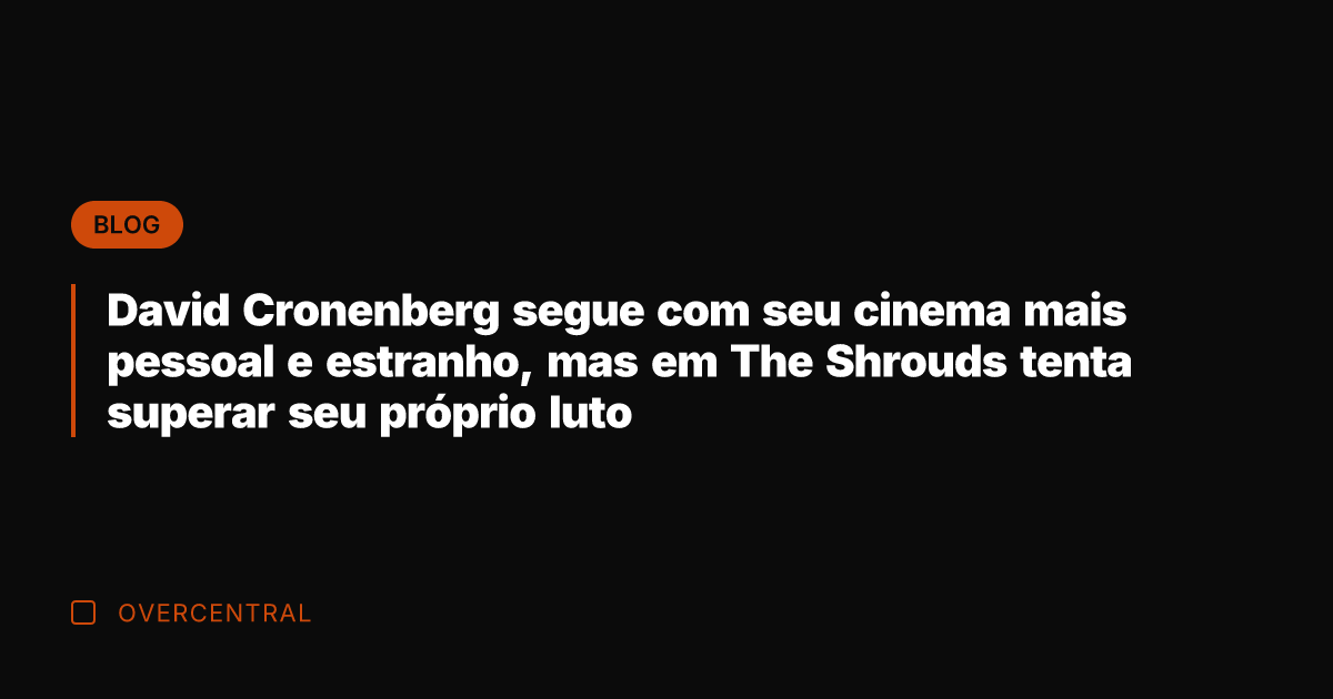 David Cronenberg segue com seu cinema mais pessoal e estranho, mas em