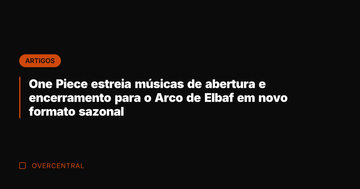 One Piece estreia músicas de abertura e encerramento para o Arco de
