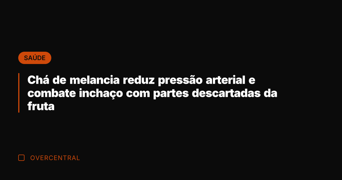 Chá de melancia reduz pressão arterial e combate inchaço com partes descartadas