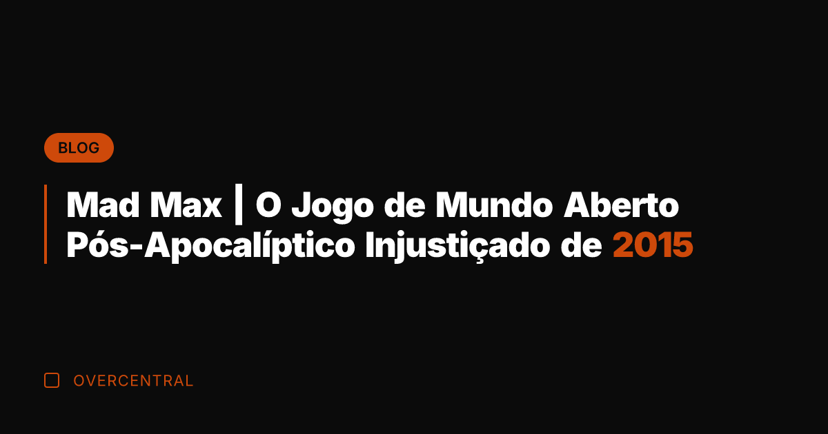 Mad Max | O Jogo de Mundo Aberto Pós-Apocalíptico Injustiçado de 2015