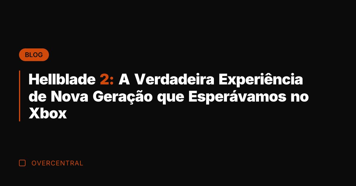 Hellblade 2: A Verdadeira Experiência de Nova Geração que Esperávamos no Xbox
