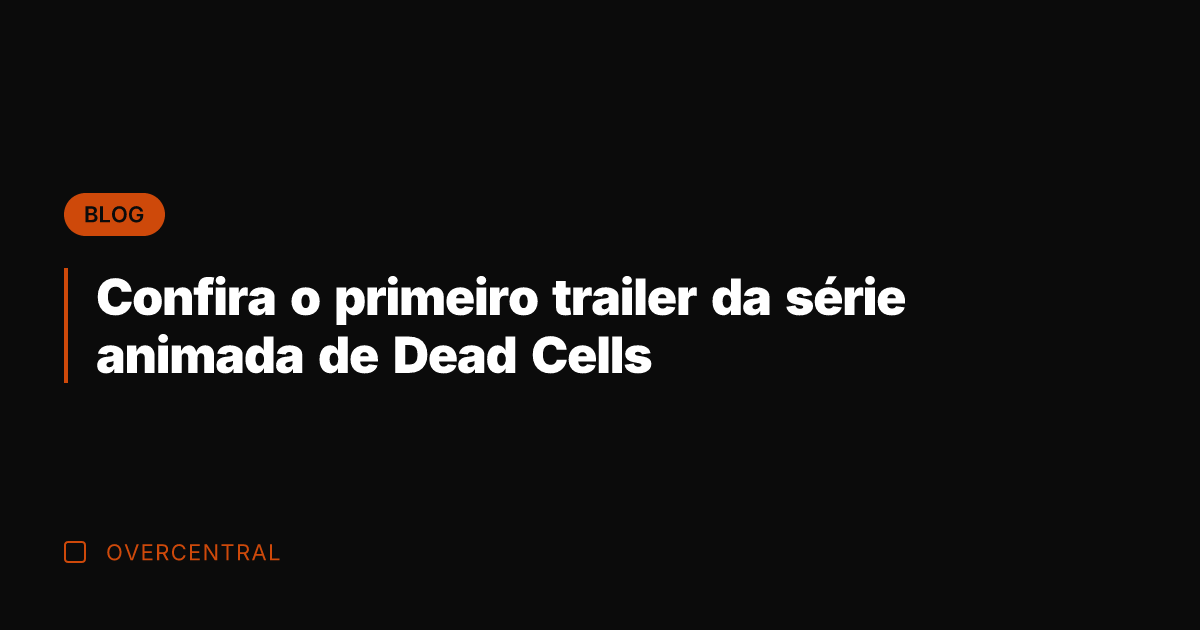 Confira o primeiro trailer da série animada de Dead Cells