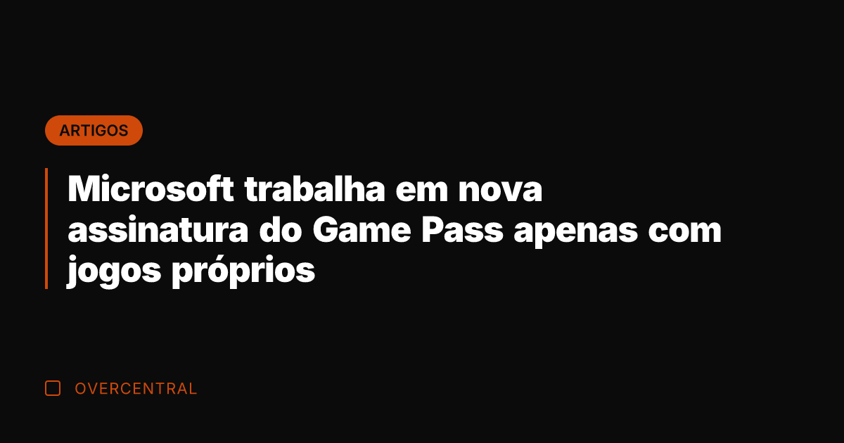 Microsoft trabalha em nova assinatura do Game Pass apenas com jogos próprios