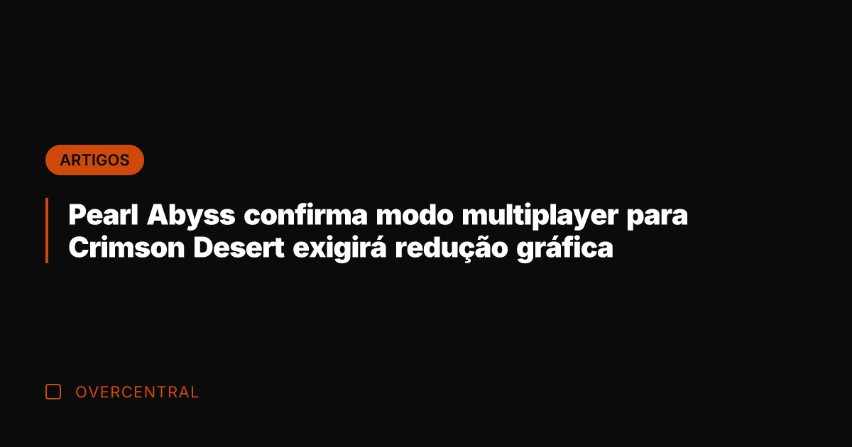 Pearl Abyss confirma modo multiplayer para Crimson Desert exigirá redução gráfica Pearl Abyss confirma modo multiplayer para Crimson Desert exigirá redução gráfica