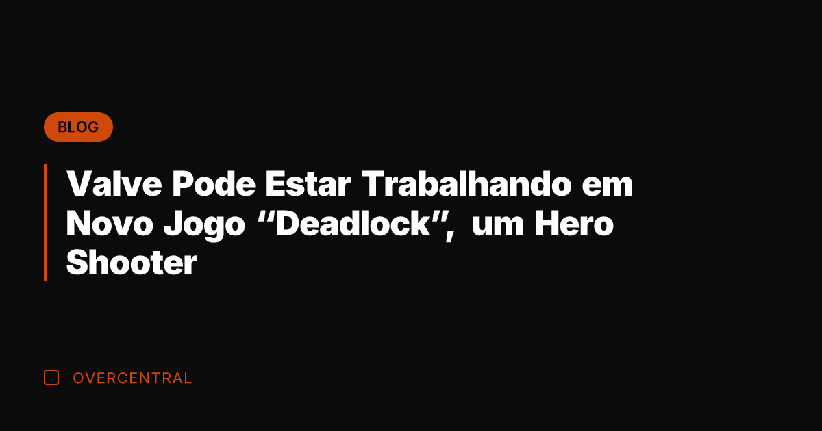 Valve Pode Estar Trabalhando em Novo Jogo "Deadlock", um Hero Shooter