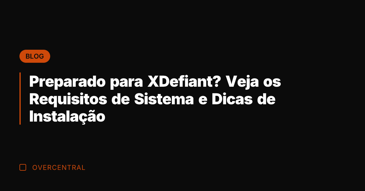 Preparado para XDefiant? Veja os Requisitos de Sistema e Dicas de Instalação