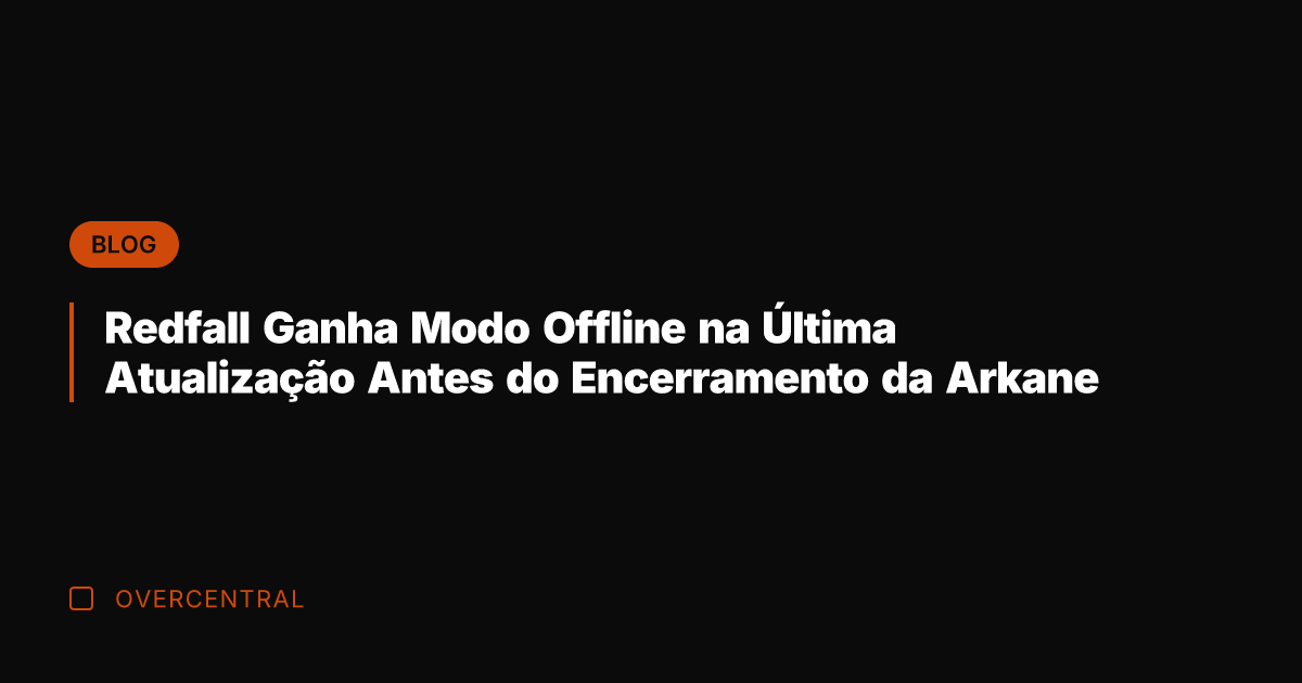 Redfall Ganha Modo Offline na Última Atualização Antes do Encerramento da Arkane