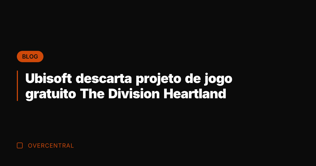 Ubisoft descarta projeto de jogo gratuito The Division Heartland