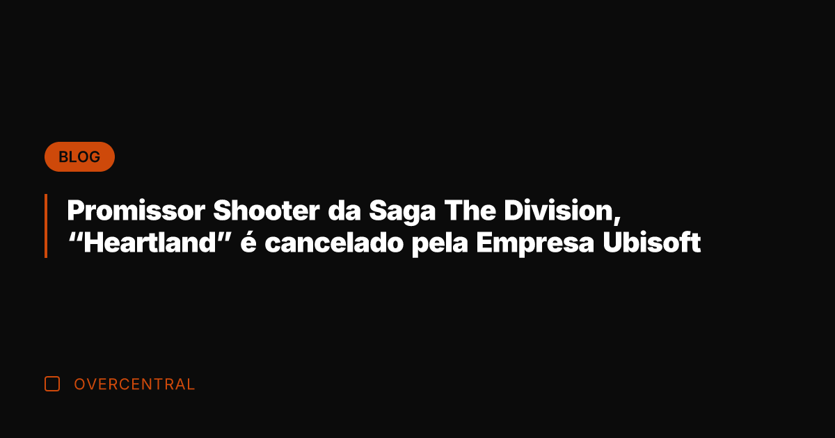 Promissor Shooter da Saga The Division, "Heartland" é cancelado pela Empresa Ubisoft