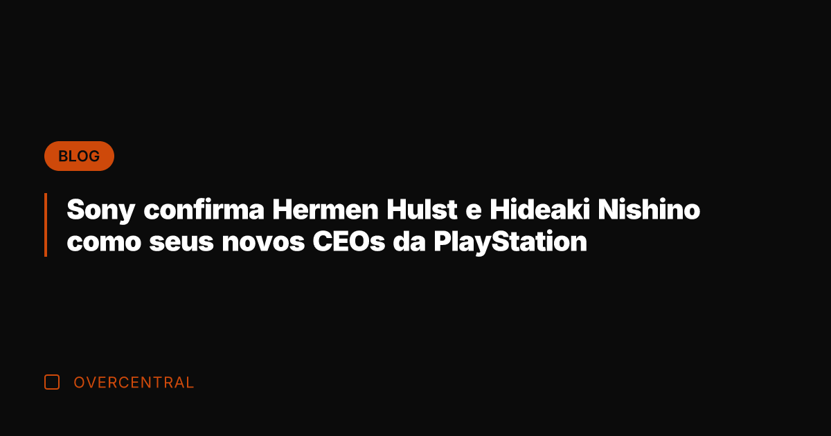 Sony confirma Hermen Hulst e Hideaki Nishino como seus novos CEOs da