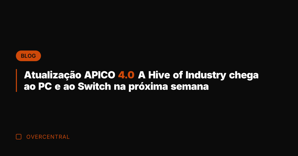 Atualização APICO 4.0 A Hive of Industry chega ao PC e ao