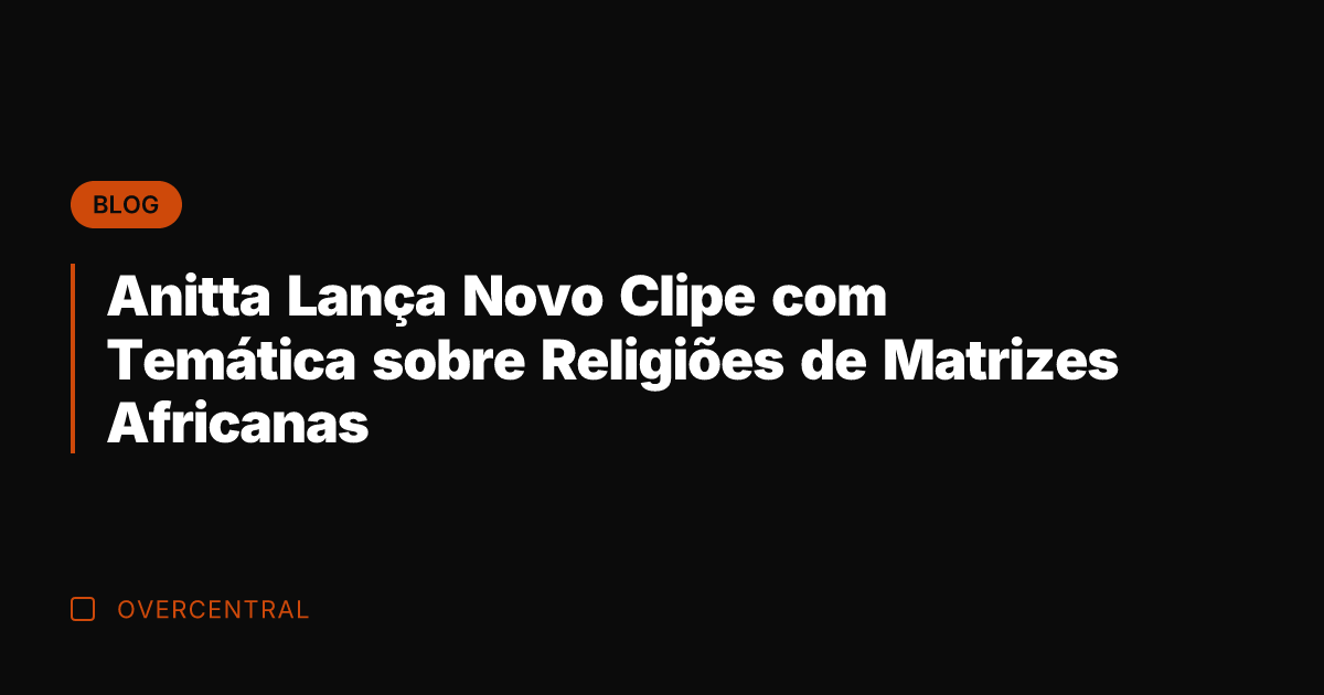 Anitta Lança Novo Clipe com Temática sobre Religiões de Matrizes Africanas