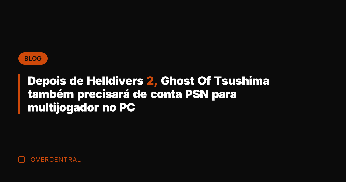 Depois de Helldivers 2, Ghost Of Tsushima também precisará de conta PSN