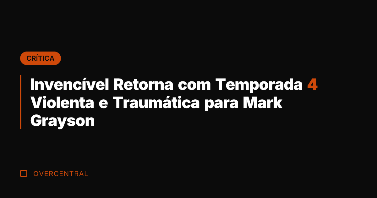 Invencível Retorna com Temporada 4 Violenta e Traumática para Mark Grayson