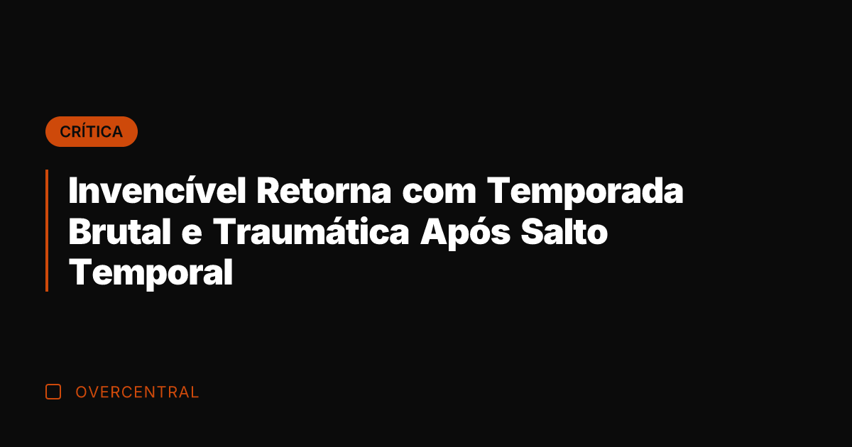 Invencível Retorna com Temporada Brutal e Traumática Após Salto Temporal