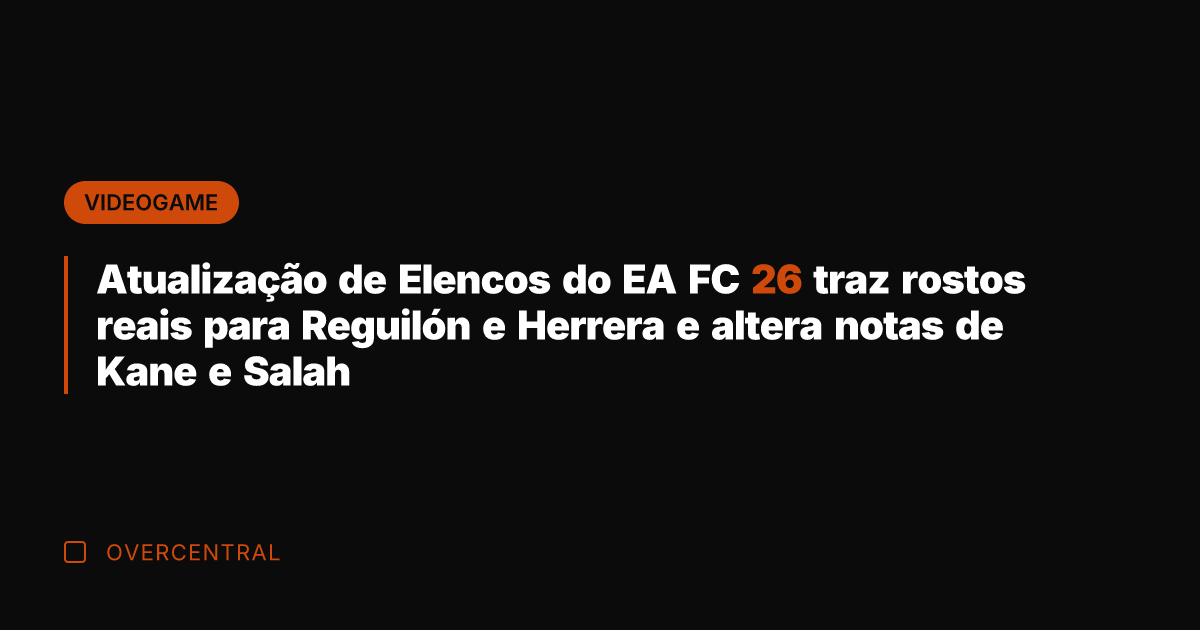 Atualização de Elencos do EA FC 26 traz rostos reais para Reguilón