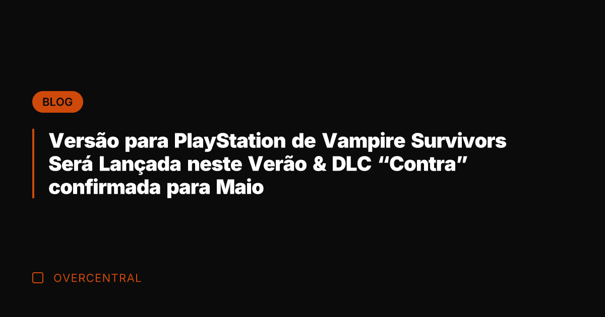 Versão para PlayStation de Vampire Survivors Será Lançada neste Verão & DLC