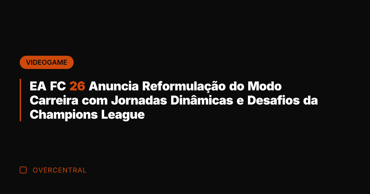 EA FC 26 Anuncia Reformulação do Modo Carreira com Jornadas Dinâmicas e