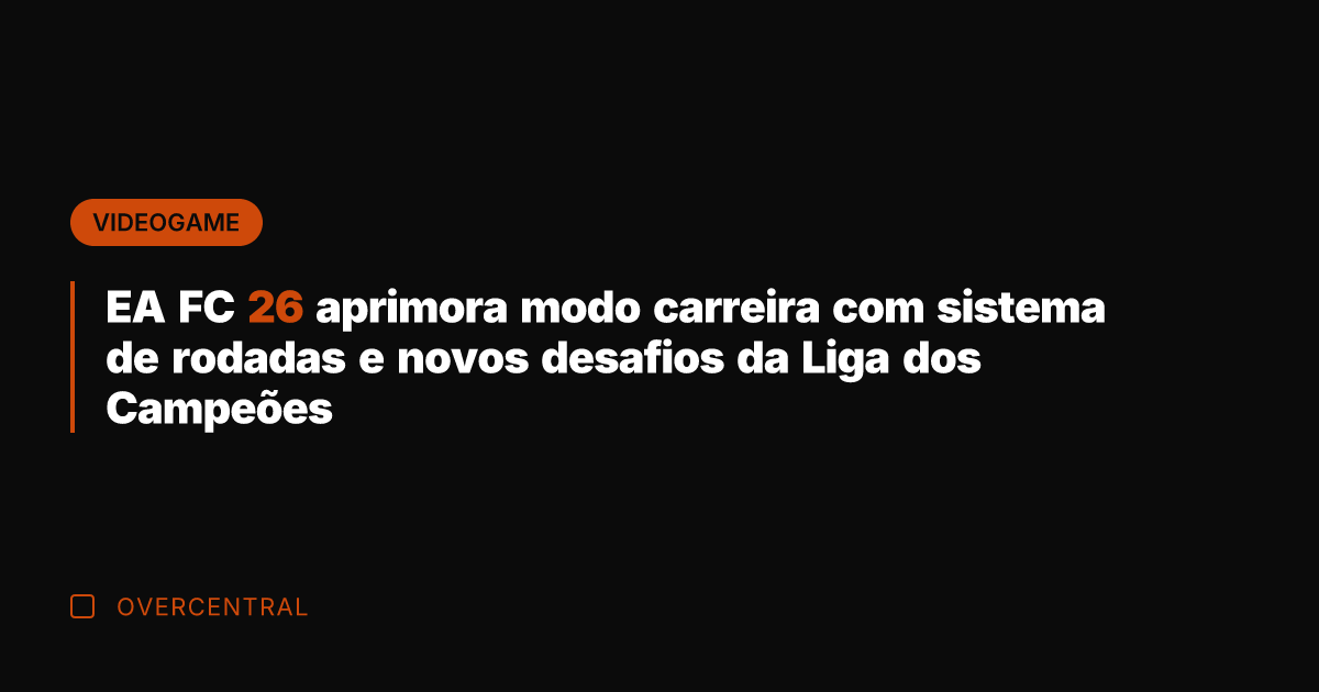 EA FC 26 aprimora modo carreira com sistema de rodadas e novos