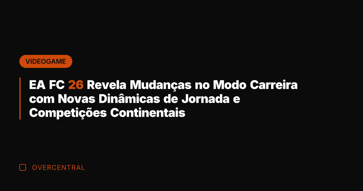 EA FC 26 Revela Mudanças no Modo Carreira com Novas Dinâmicas de