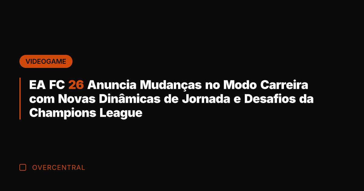 EA FC 26 Anuncia Mudanças no Modo Carreira com Novas Dinâmicas de