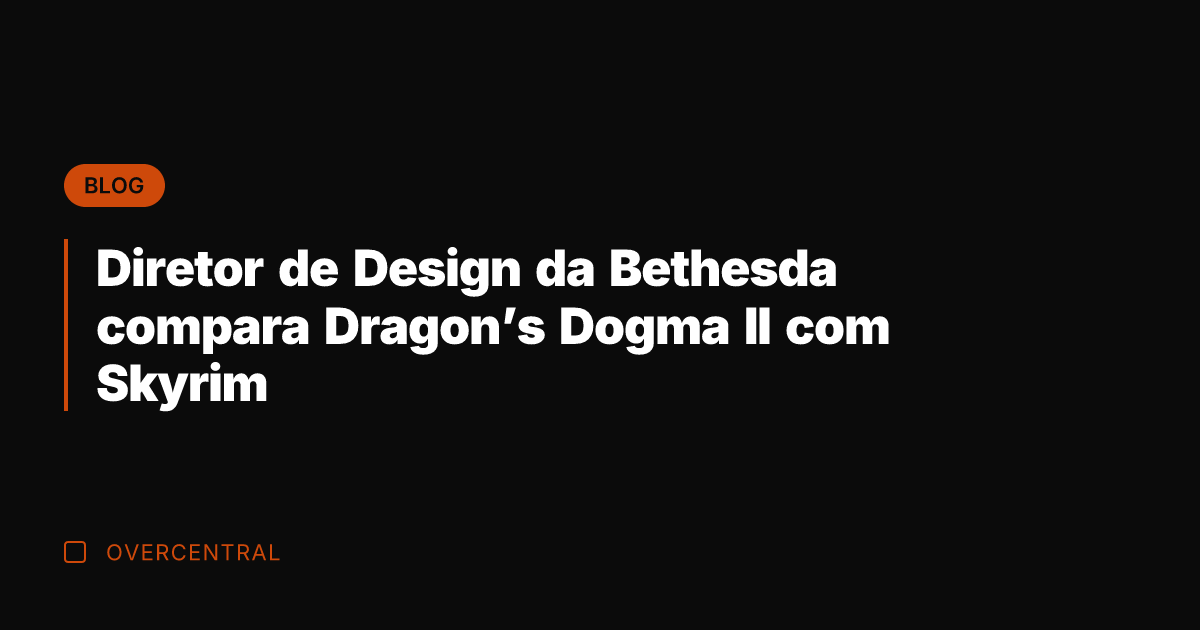 Diretor de Design da Bethesda compara Dragon's Dogma II com Skyrim