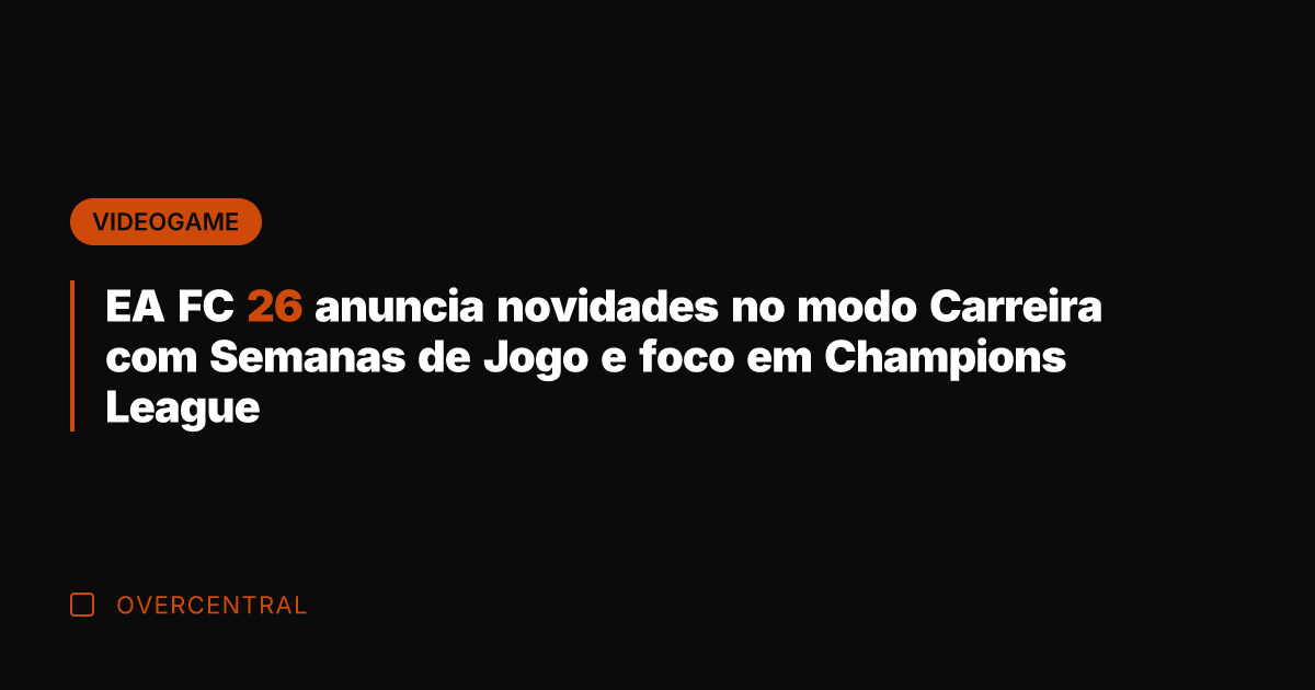 EA FC 26 anuncia novidades no modo Carreira com Semanas de Jogo