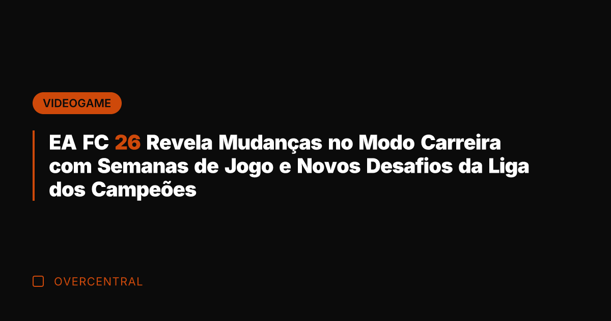 EA FC 26 Revela Mudanças no Modo Carreira com Semanas de Jogo