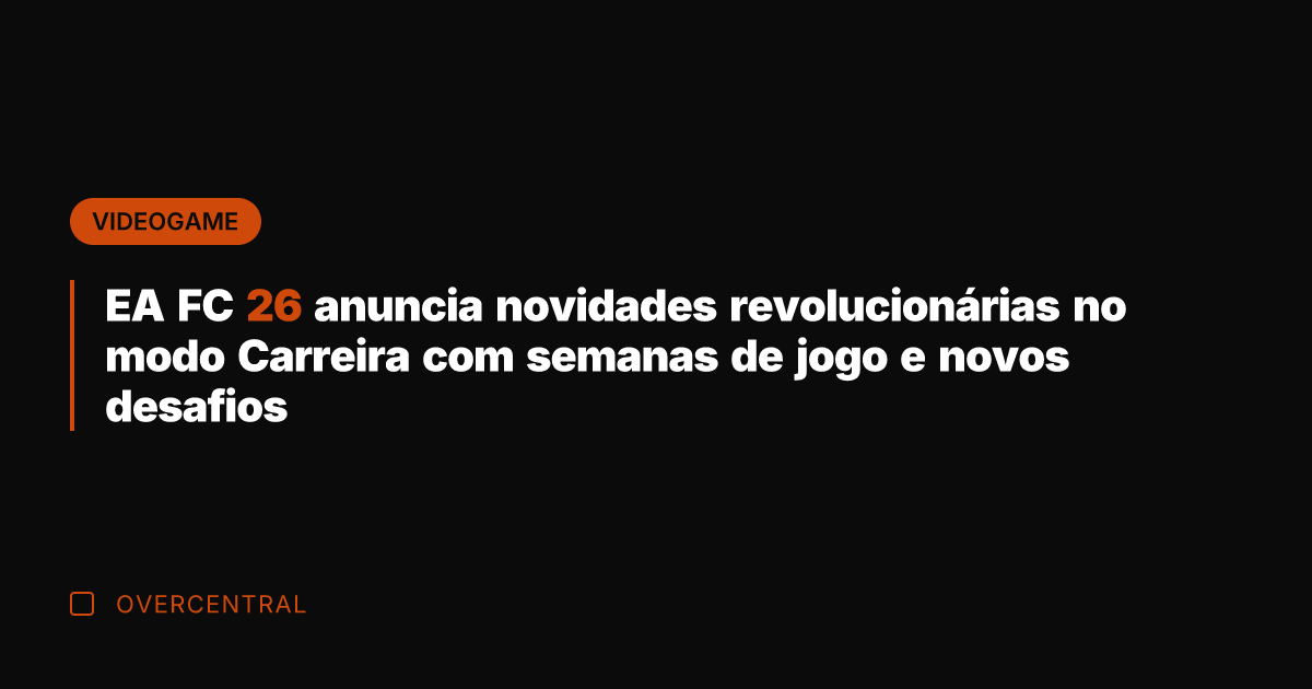 EA FC 26 anuncia novidades revolucionárias no modo Carreira com semanas de