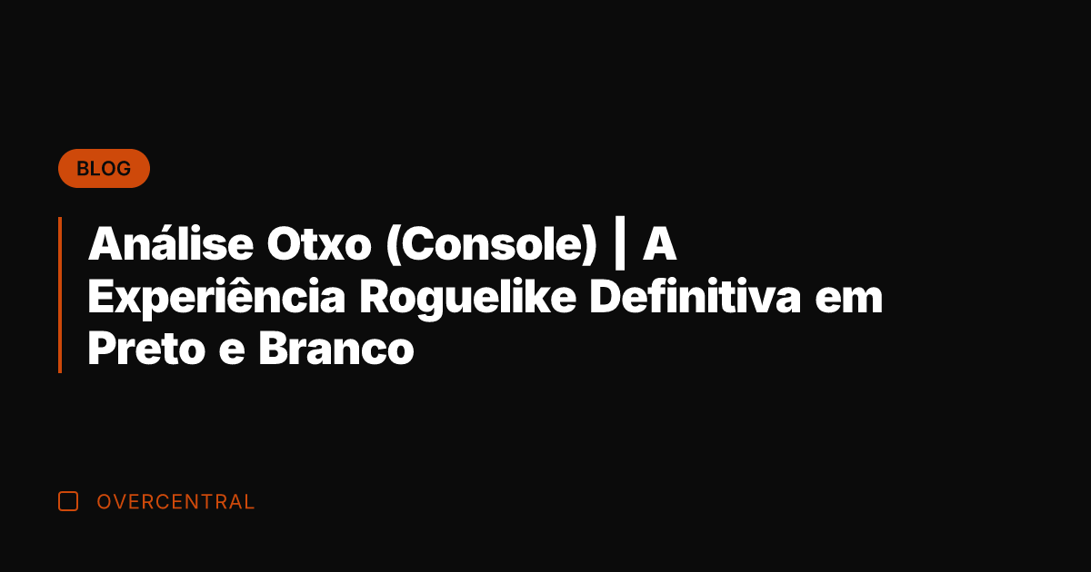 Análise Otxo (Console) | A Experiência Roguelike Definitiva em Preto e Branco