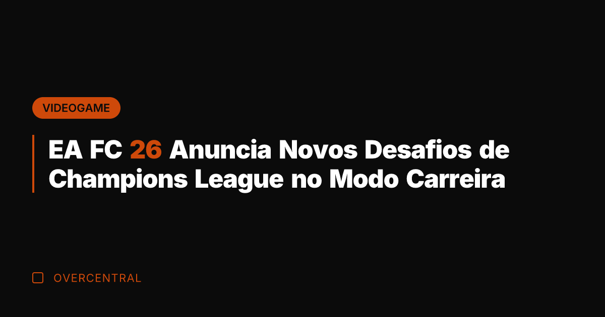 EA FC 26 Anuncia Novos Desafios de Champions League no Modo Carreira