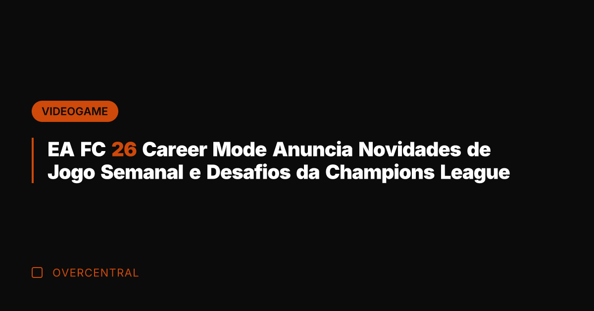 EA FC 26 Career Mode Anuncia Novidades de Jogo Semanal e Desafios