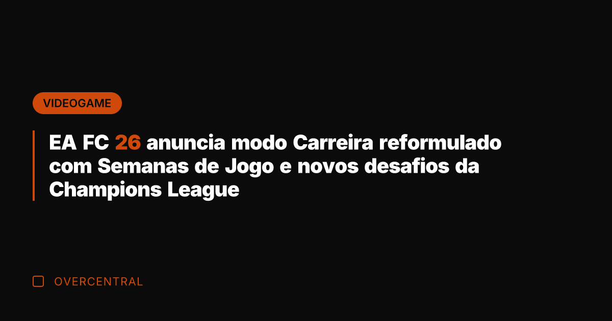 EA FC 26 anuncia modo Carreira reformulado com Semanas de Jogo e