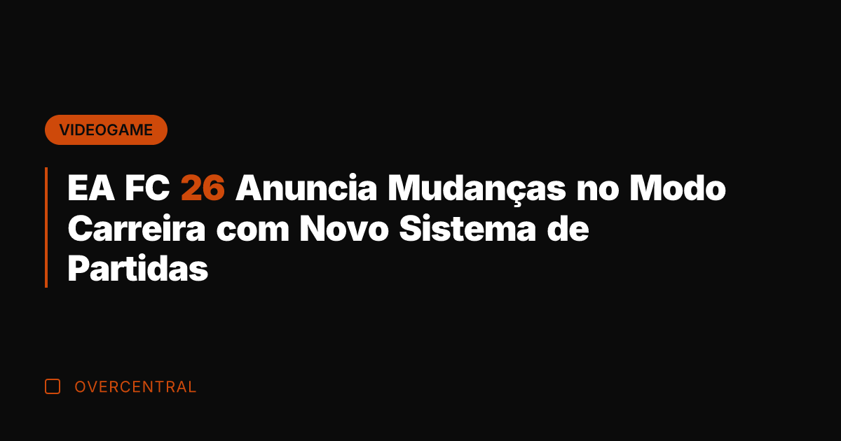 EA FC 26 Anuncia Mudanças no Modo Carreira com Novo Sistema de