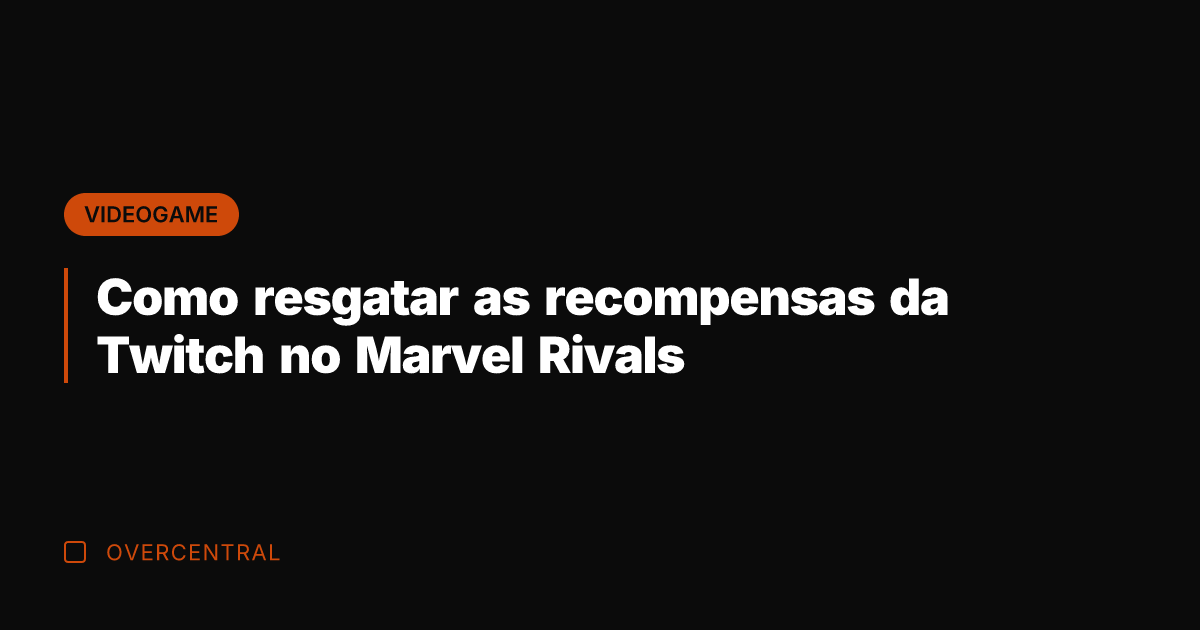 Como resgatar as recompensas da Twitch no Marvel Rivals
