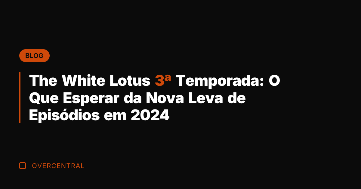 The White Lotus 3ª Temporada: O Que Esperar da Nova Leva de