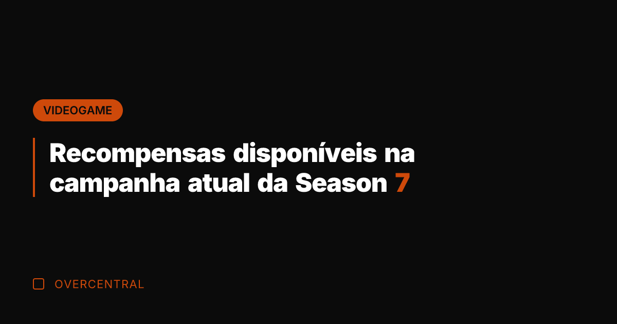 Recompensas disponíveis na campanha atual da Season 7