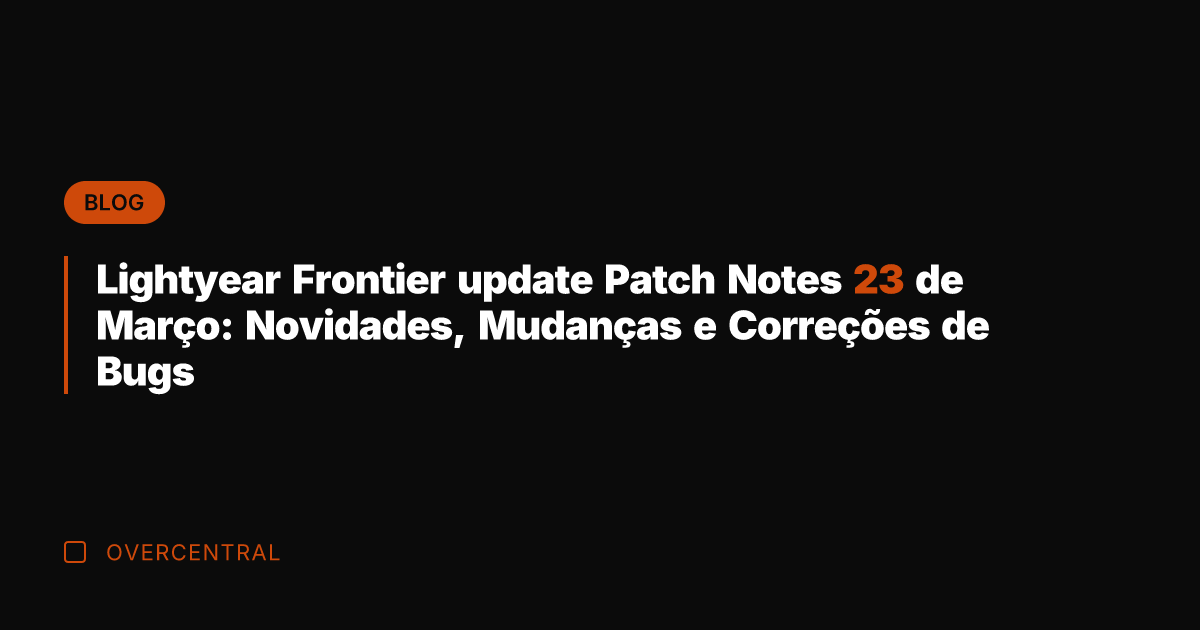 Lightyear Frontier update Patch Notes 23 de Março: Novidades, Mudanças e Correções