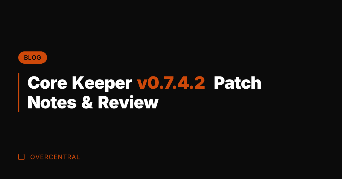 Core Keeper v0.7.4.2 Patch Notes & Review