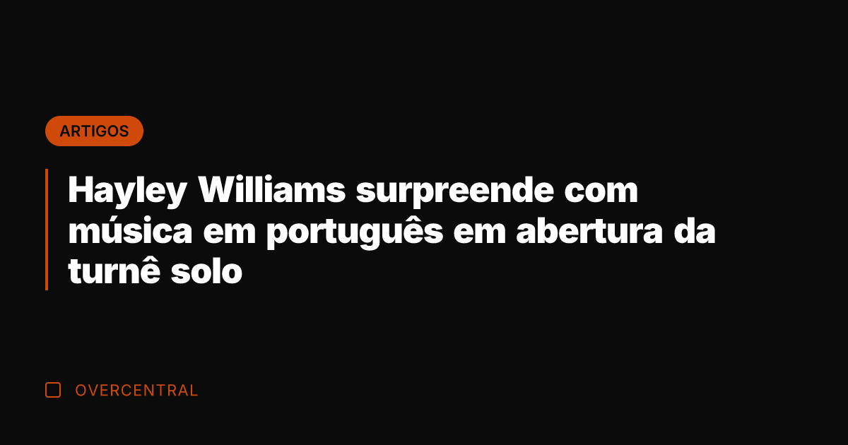 Hayley Williams surpreende com música em português em abertura da turnê solo