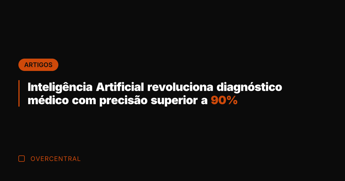 Inteligência Artificial revoluciona diagnóstico médico com precisão superior a 90% Inteligência Artificial revoluciona diagnóstico médico com precisão superior a 90%